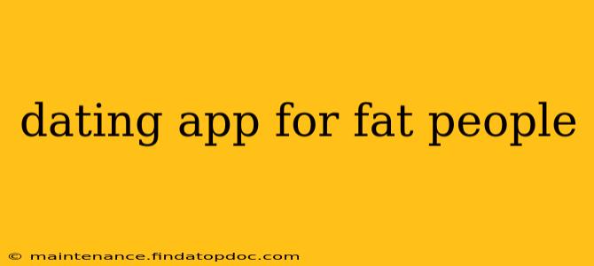 dating app for fat people