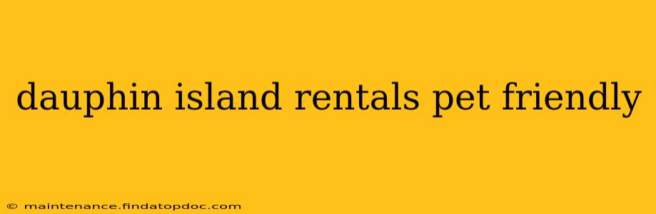 dauphin island rentals pet friendly