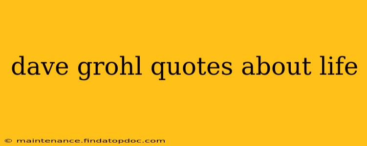 dave grohl quotes about life