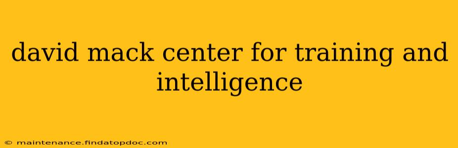 david mack center for training and intelligence