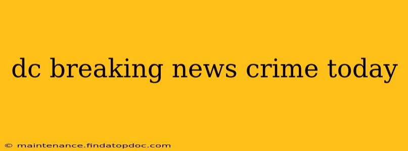dc breaking news crime today