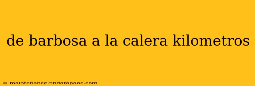 de barbosa a la calera kilometros