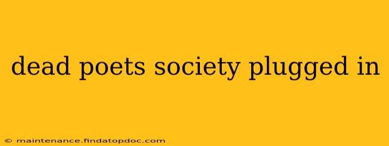 dead poets society plugged in
