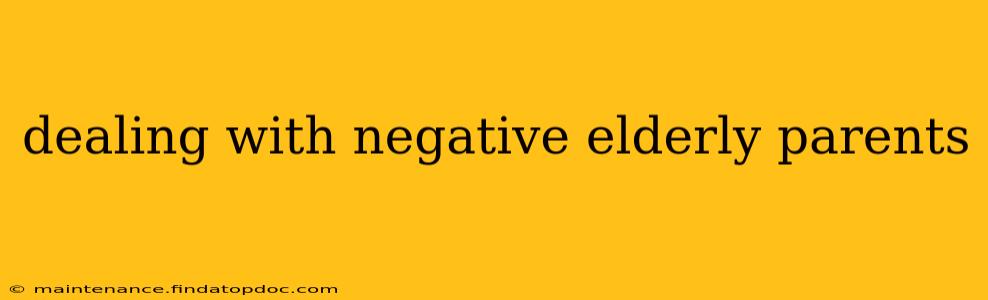 dealing with negative elderly parents