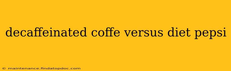 decaffeinated coffe versus diet pepsi