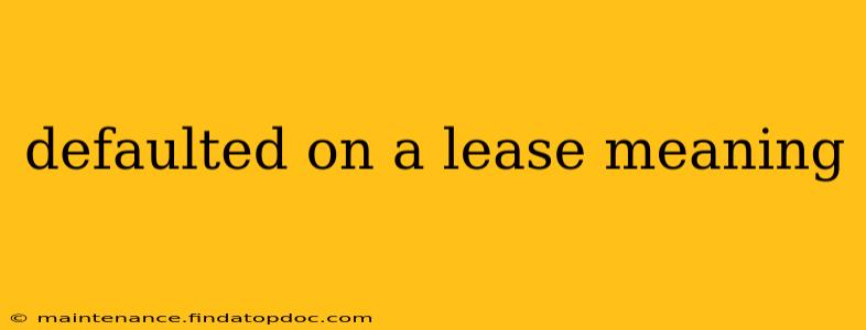 defaulted on a lease meaning