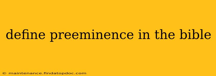 define preeminence in the bible