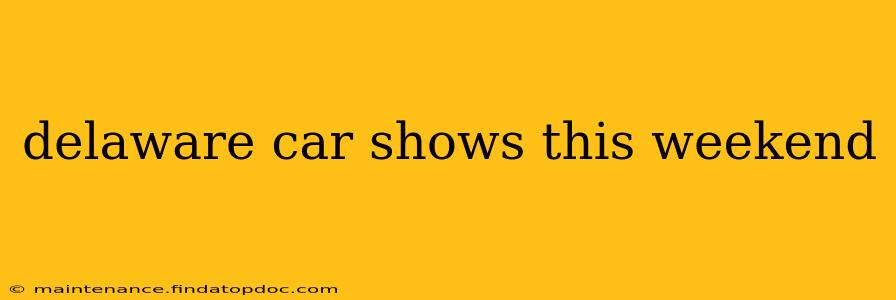 delaware car shows this weekend