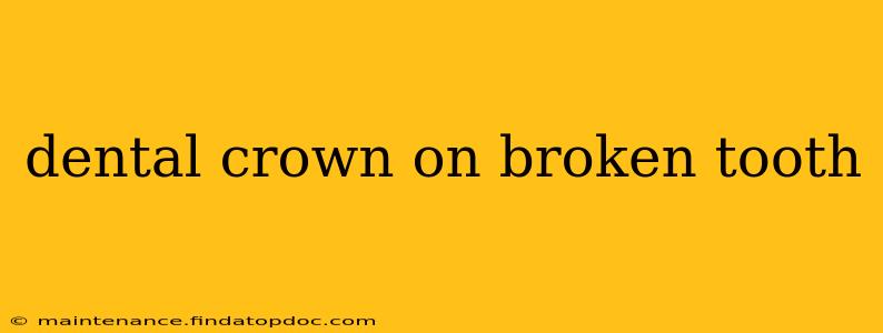dental crown on broken tooth