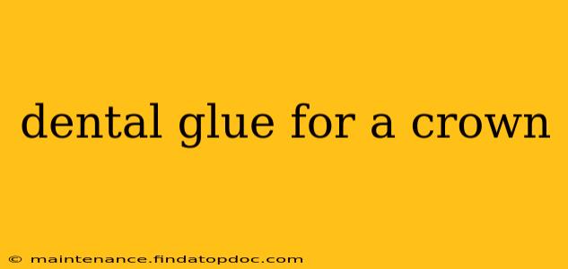 dental glue for a crown