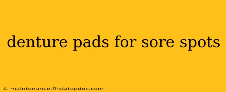 denture pads for sore spots