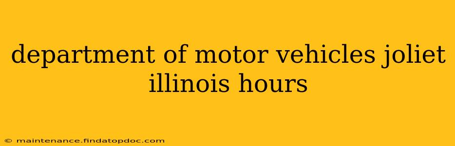 department of motor vehicles joliet illinois hours