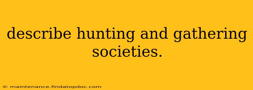 describe hunting and gathering societies.