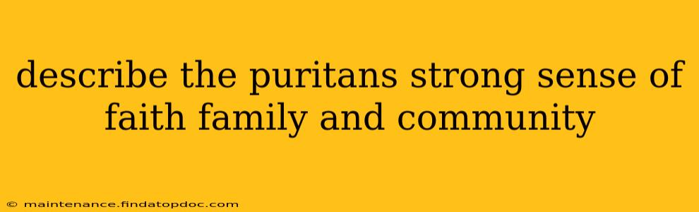 describe the puritans strong sense of faith family and community