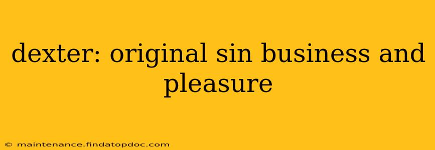 dexter: original sin business and pleasure