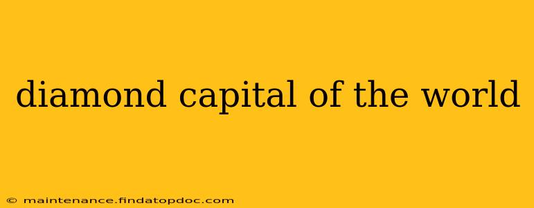 diamond capital of the world