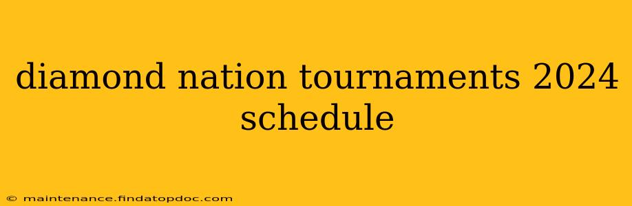 diamond nation tournaments 2024 schedule