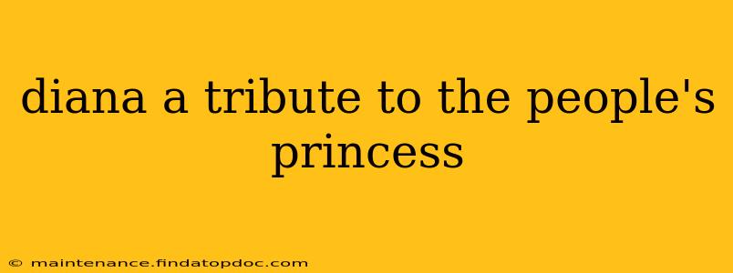 diana a tribute to the people's princess