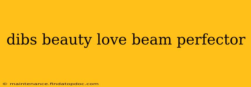 dibs beauty love beam perfector
