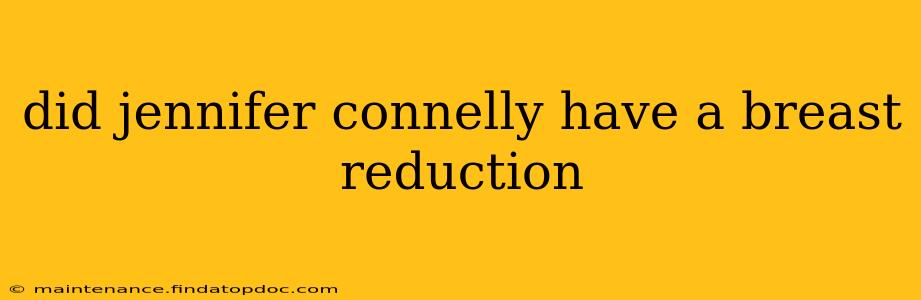 did jennifer connelly have a breast reduction