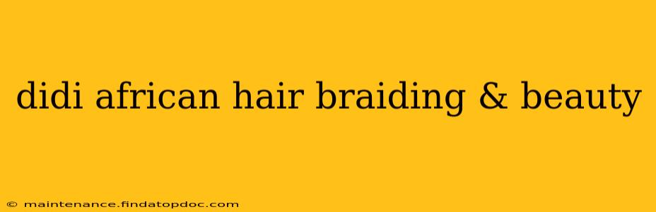didi african hair braiding & beauty