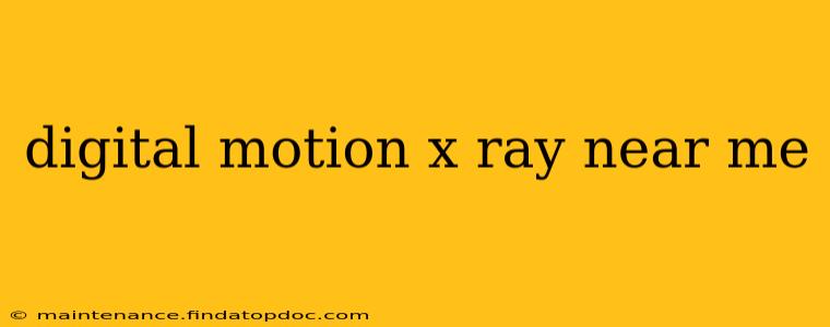 digital motion x ray near me