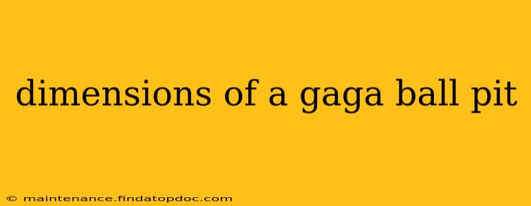 dimensions of a gaga ball pit