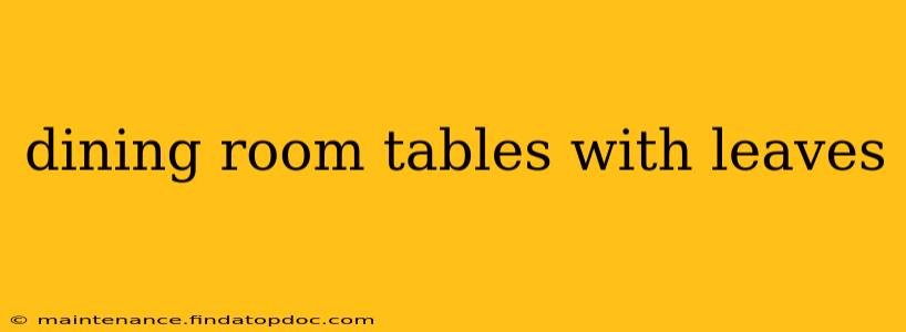 dining room tables with leaves