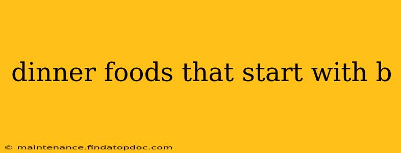 dinner foods that start with b