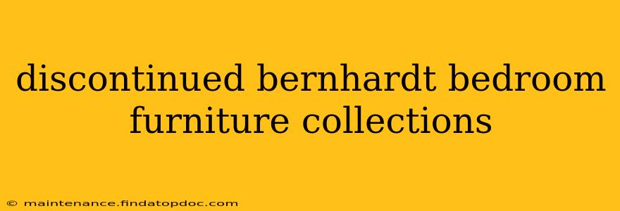 discontinued bernhardt bedroom furniture collections