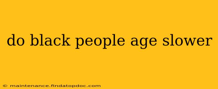 do black people age slower