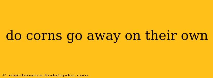 do corns go away on their own