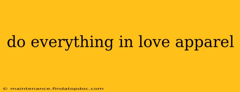 do everything in love apparel