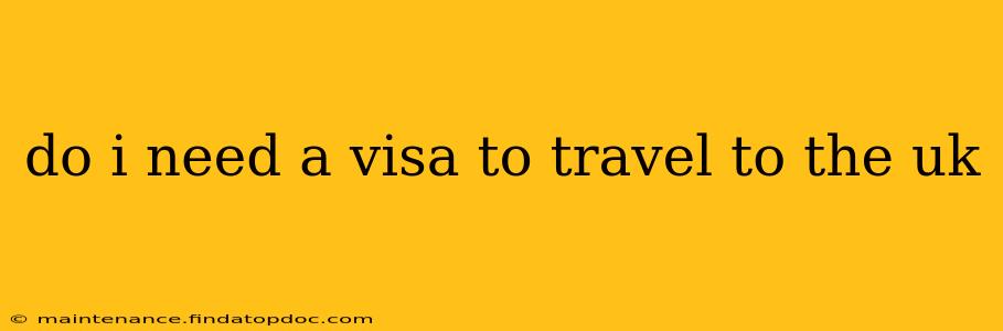 do i need a visa to travel to the uk