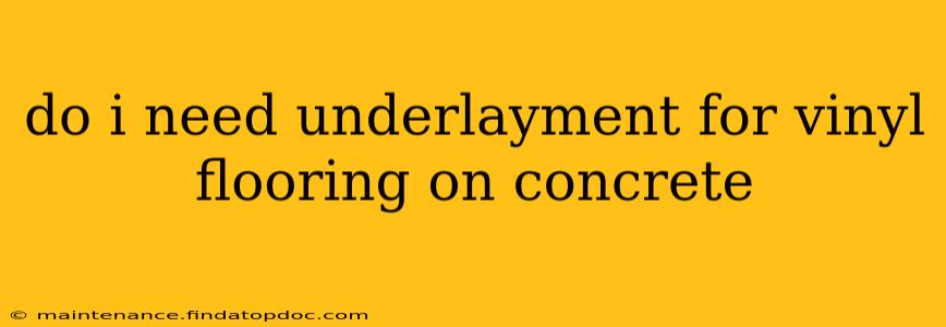 do i need underlayment for vinyl flooring on concrete