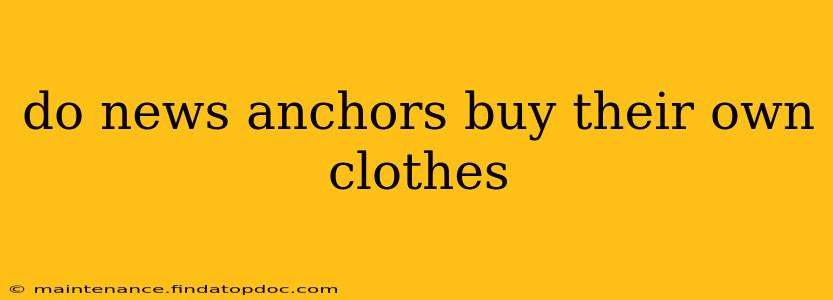do news anchors buy their own clothes