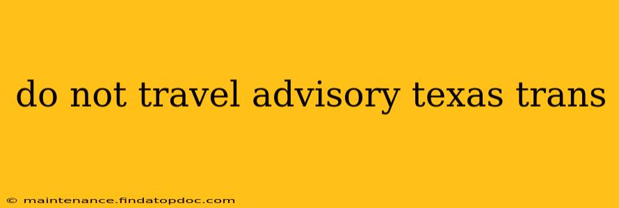 do not travel advisory texas trans