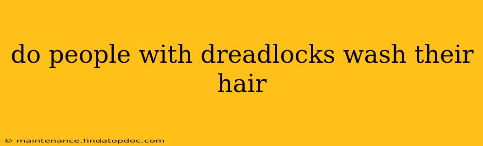 do people with dreadlocks wash their hair