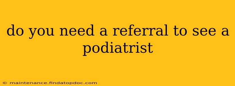 do you need a referral to see a podiatrist