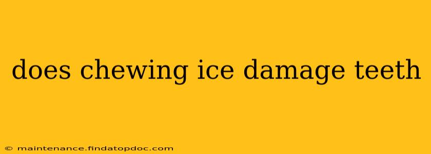 does chewing ice damage teeth
