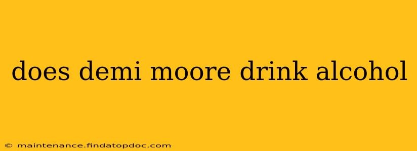 does demi moore drink alcohol