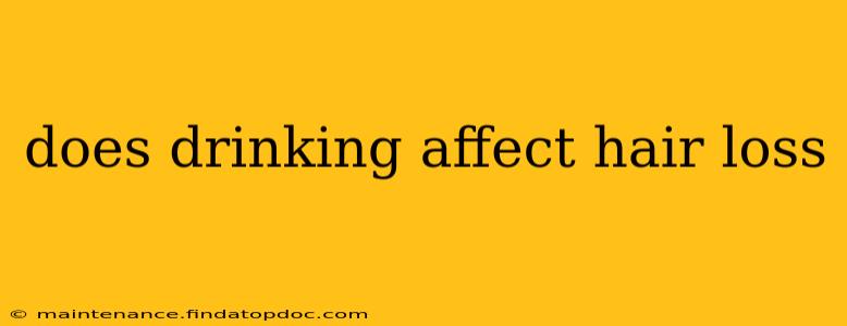 does drinking affect hair loss