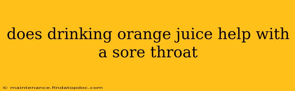 does drinking orange juice help with a sore throat