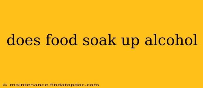 does food soak up alcohol