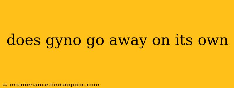 does gyno go away on its own