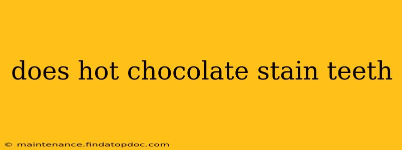 does hot chocolate stain teeth
