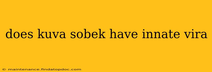 does kuva sobek have innate vira