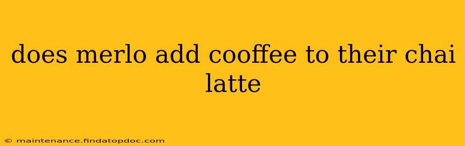 does merlo add cooffee to their chai latte