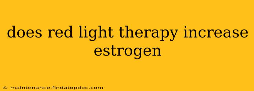 does red light therapy increase estrogen