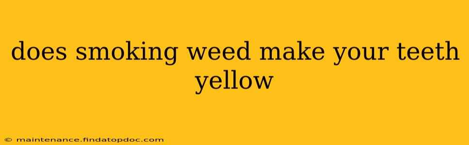 does smoking weed make your teeth yellow